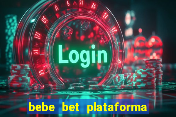 bebe bet plataforma de jogos